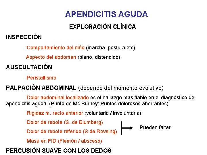 APENDICITIS AGUDA EXPLORACIÓN CLÍNICA INSPECCIÓN Comportamiento del niño (marcha, postura, etc) Aspecto del abdomen