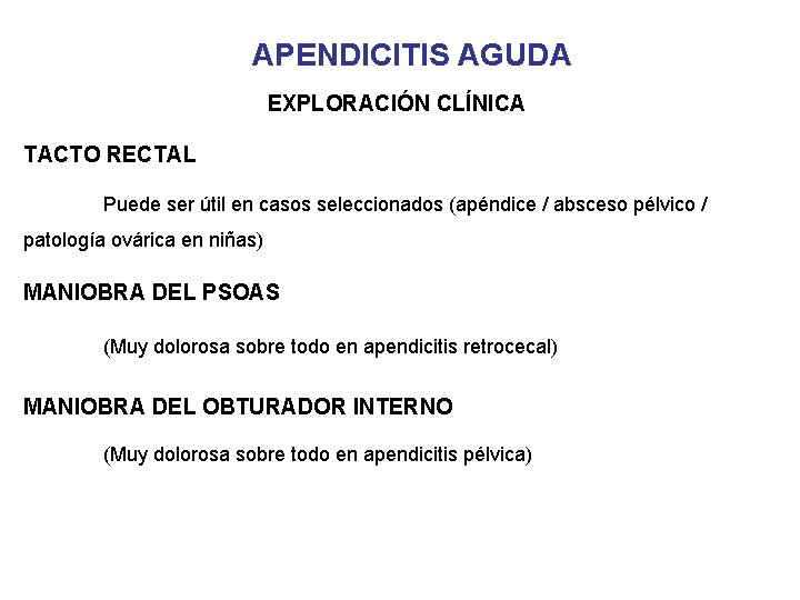 APENDICITIS AGUDA EXPLORACIÓN CLÍNICA TACTO RECTAL Puede ser útil en casos seleccionados (apéndice /