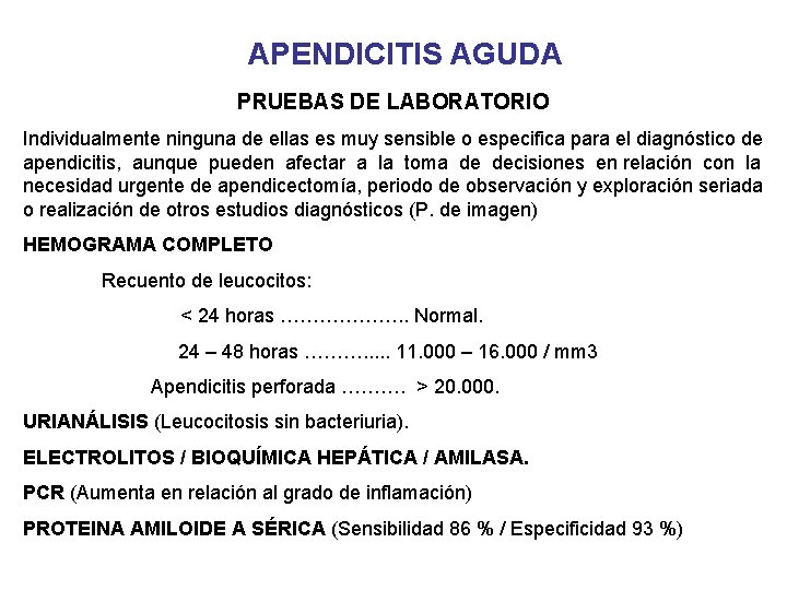 APENDICITIS AGUDA PRUEBAS DE LABORATORIO Individualmente ninguna de ellas es muy sensible o especifica