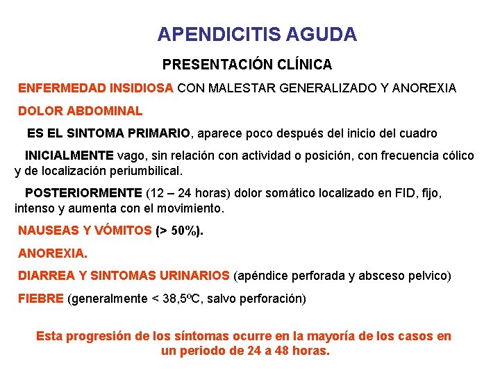APENDICITIS AGUDA PRESENTACIÓN CLÍNICA ENFERMEDAD INSIDIOSA CON MALESTAR GENERALIZADO Y ANOREXIA DOLOR ABDOMINAL ES