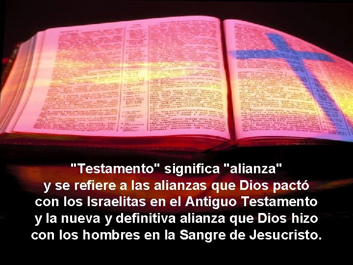 "Testamento" significa "alianza" y se refiere a las alianzas que Dios pactó con los