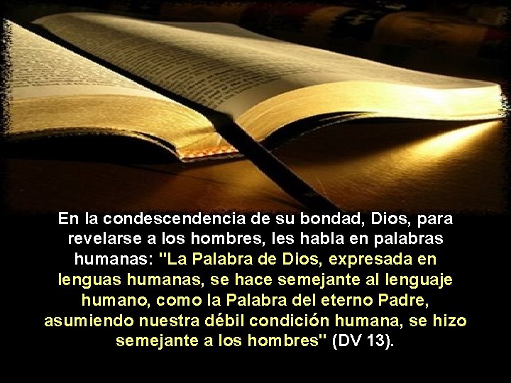 En la condescendencia de su bondad, Dios, para revelarse a los hombres, les habla