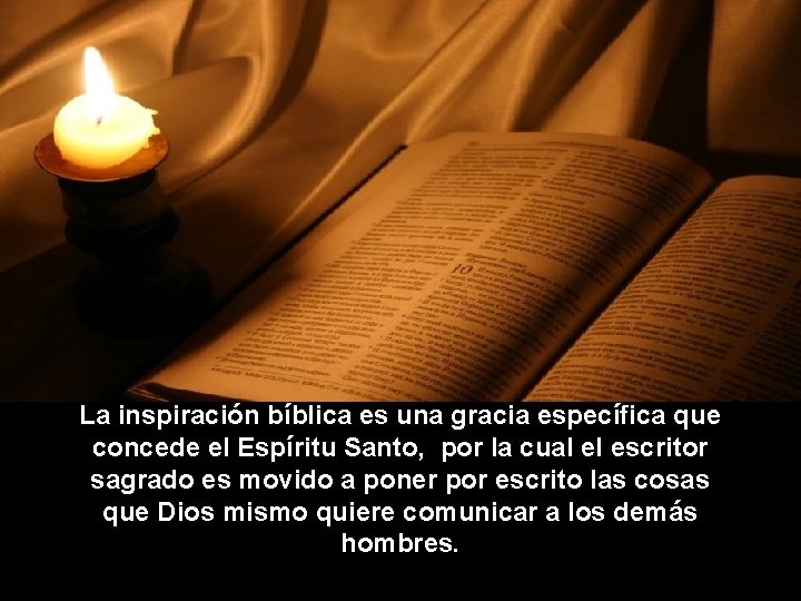 La inspiración bíblica es una gracia específica que concede el Espíritu Santo, por la