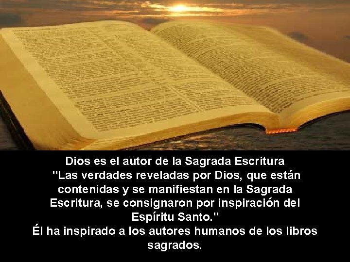 Dios es el autor de la Sagrada Escritura "Las verdades reveladas por Dios, que