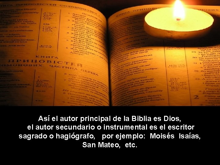 Así el autor principal de la Biblia es Dios, el autor secundario o instrumental