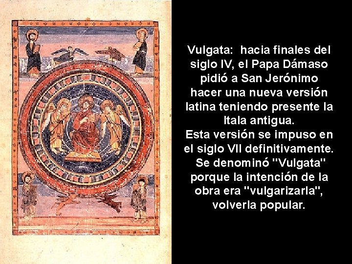 Vulgata: hacia finales del siglo IV, el Papa Dámaso pidió a San Jerónimo hacer