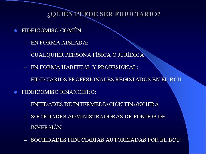 ¿QUIÉN PUEDE SER FIDUCIARIO? l FIDEICOMISO COMÚN: – EN FORMA AISLADA: CUALQUIER PERSONA FÍSICA