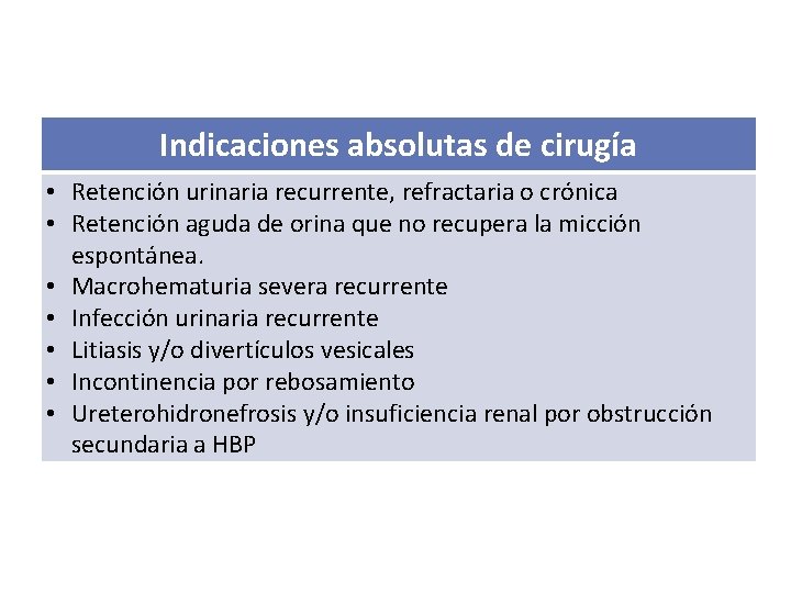 Indicaciones absolutas de cirugía • Retención urinaria recurrente, refractaria o crónica • Retención aguda