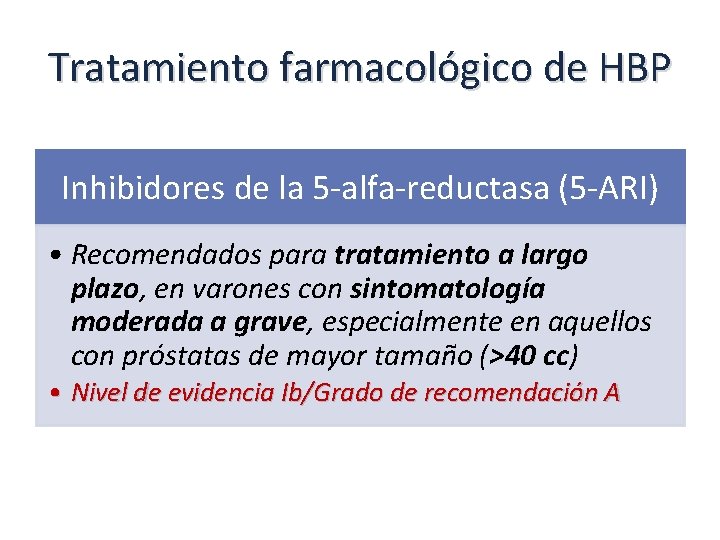 Tratamiento farmacológico de HBP Inhibidores de la 5 -alfa-reductasa (5 -ARI) • Recomendados para