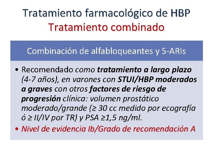 Tratamiento farmacológico de HBP Tratamiento combinado Combinación de alfabloqueantes y 5 -ARIs • Recomendado