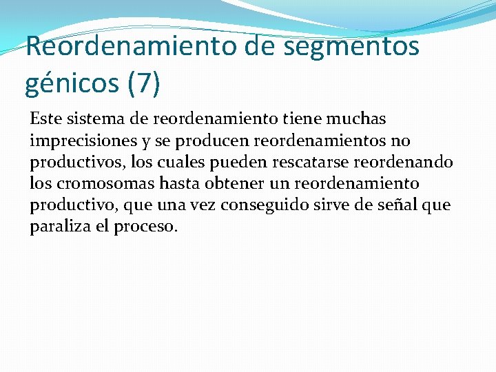 Reordenamiento de segmentos génicos (7) Este sistema de reordenamiento tiene muchas imprecisiones y se