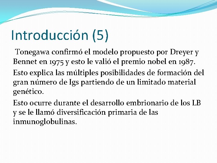 Introducción (5) Tonegawa confirmó el modelo propuesto por Dreyer y Bennet en 1975 y