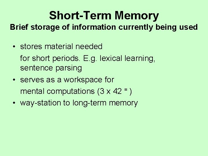 Short-Term Memory Brief storage of information currently being used • stores material needed for