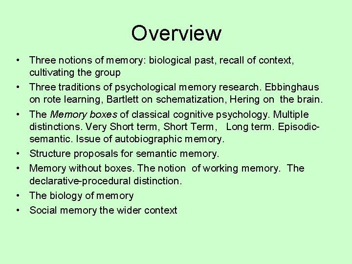 Overview • Three notions of memory: biological past, recall of context, cultivating the group