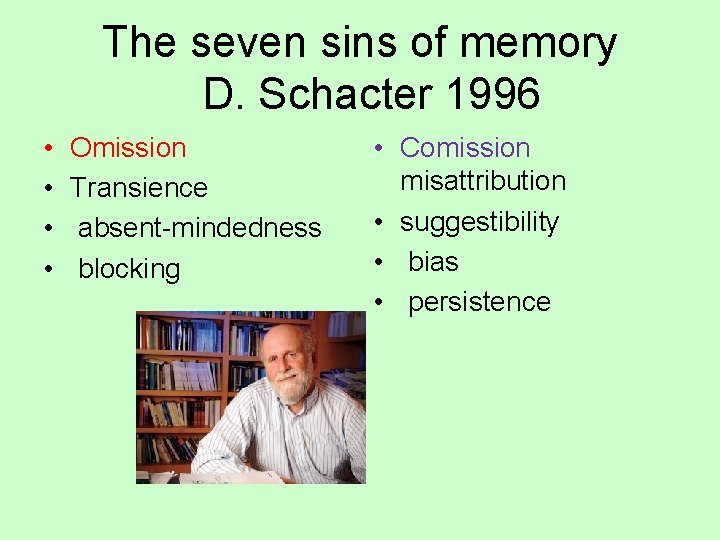 The seven sins of memory D. Schacter 1996 • • Omission Transience absent-mindedness blocking