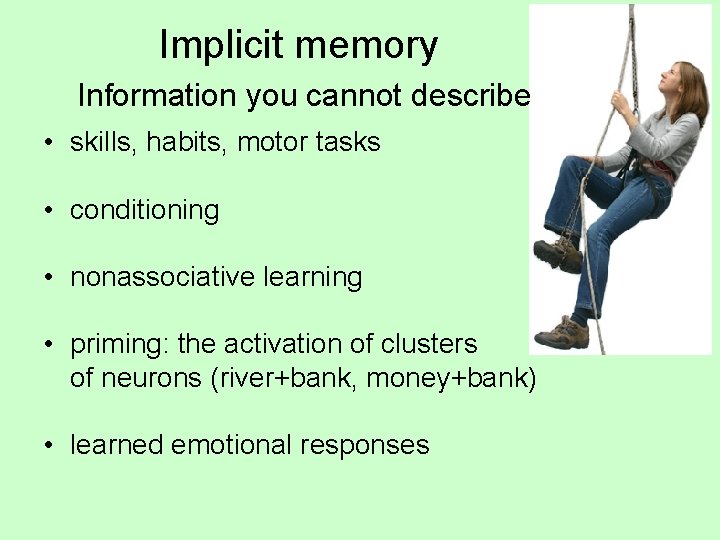 Implicit memory Information you cannot describe • skills, habits, motor tasks • conditioning •