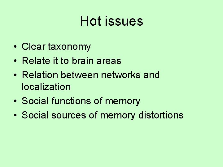 Hot issues • Clear taxonomy • Relate it to brain areas • Relation between