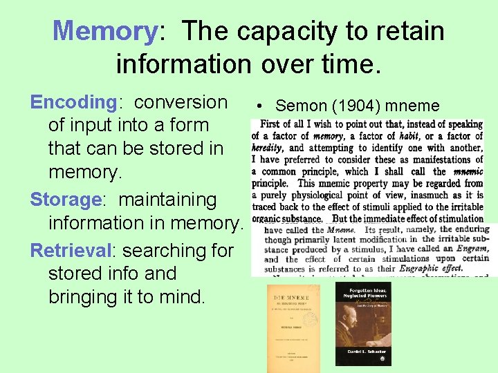 Memory: The capacity to retain information over time. Encoding: conversion • Semon (1904) mneme