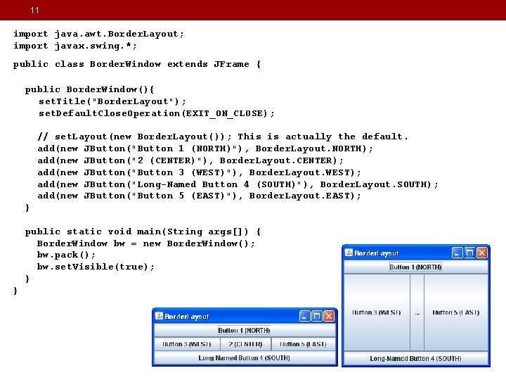 11 import java. awt. Border. Layout; import javax. swing. *; public class Border. Window 11 import java. awt. Border. Layout; import javax. swing. *; public class Border. Window