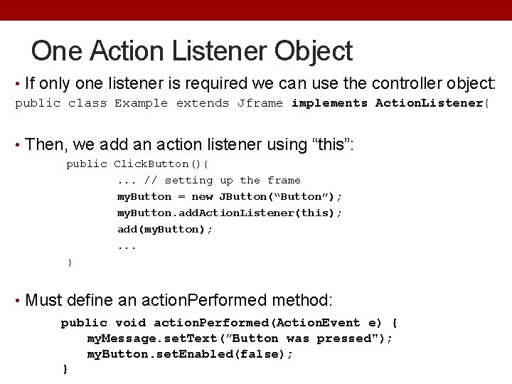 One Action Listener Object • If only one listener is required we can use One Action Listener Object • If only one listener is required we can use