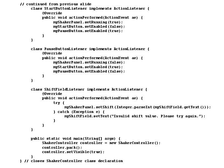 31 // continued from previous slide class Start. Button. Listener implements Action. Listener { 31 // continued from previous slide class Start. Button. Listener implements Action. Listener {