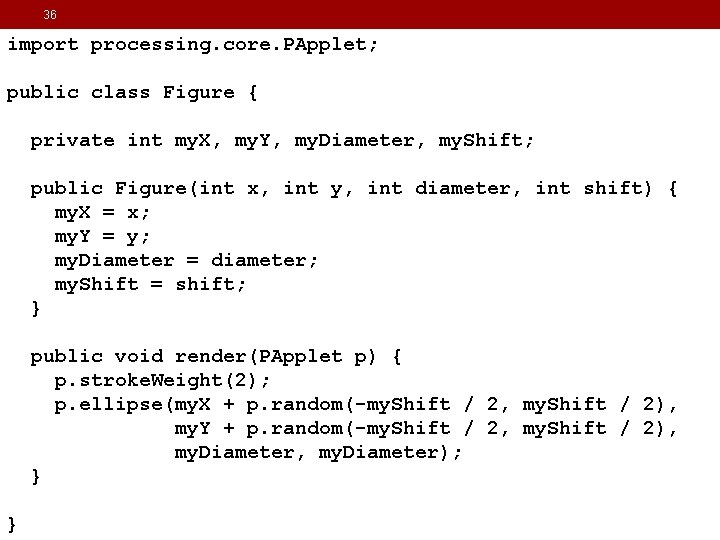 36 import processing. core. PApplet; public class Figure { private int my. X, my. 36 import processing. core. PApplet; public class Figure { private int my. X, my.