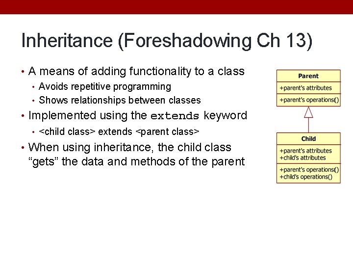 Inheritance (Foreshadowing Ch 13) • A means of adding functionality to a class • Inheritance (Foreshadowing Ch 13) • A means of adding functionality to a class •