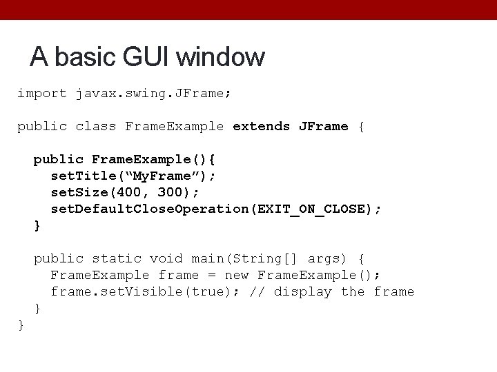 A basic GUI window import javax. swing. JFrame; public class Frame. Example extends JFrame A basic GUI window import javax. swing. JFrame; public class Frame. Example extends JFrame