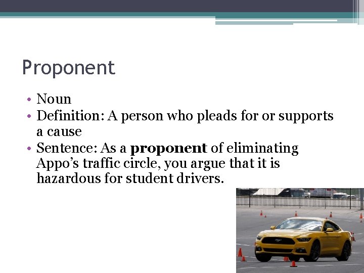 Proponent • Noun • Definition: A person who pleads for or supports a cause