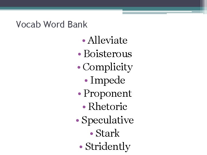 Vocab Word Bank • Alleviate • Boisterous • Complicity • Impede • Proponent •