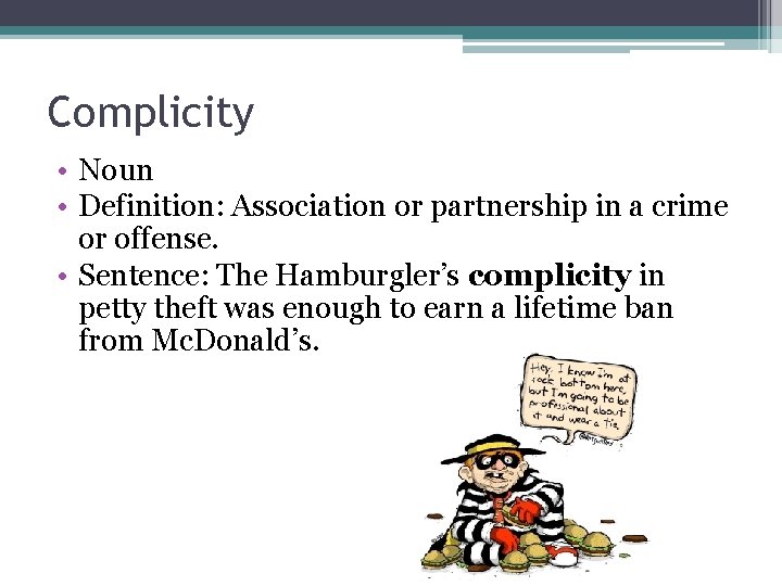 Complicity • Noun • Definition: Association or partnership in a crime or offense. •