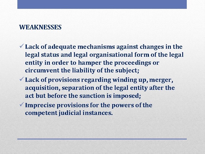 WEAKNESSES ü Lack of adequate mechanisms against changes in the legal status and legal