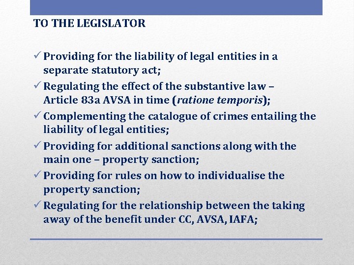 TO THE LEGISLATOR ü Providing for the liability of legal entities in a separate