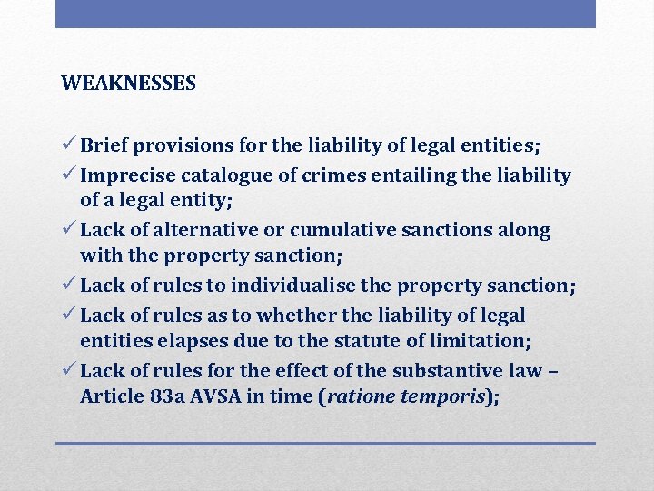 WEAKNESSES ü Brief provisions for the liability of legal entities; ü Imprecise catalogue of