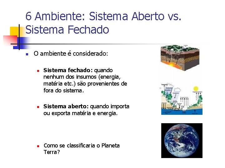 6 Ambiente: Sistema Aberto vs. Sistema Fechado n O ambiente é considerado: n n