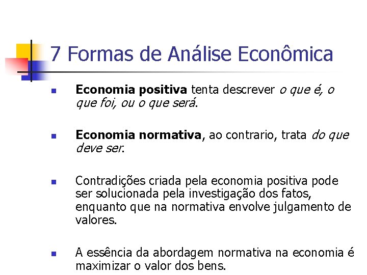 7 Formas de Análise Econômica n n Economia positiva tenta descrever o que é,