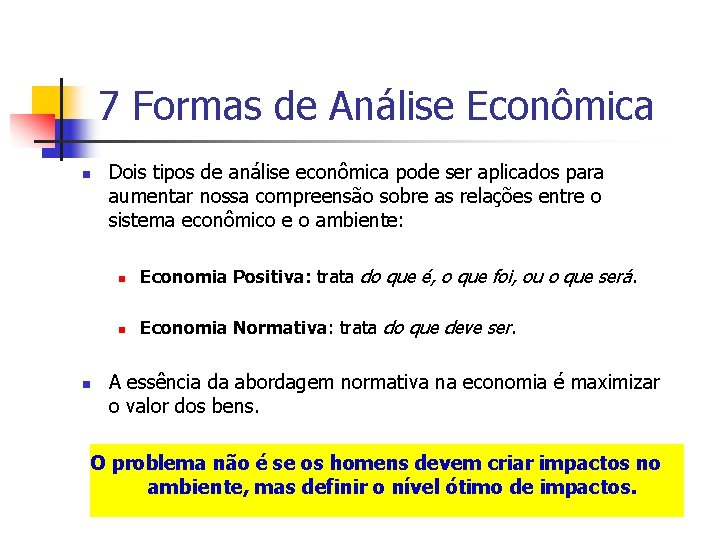 7 Formas de Análise Econômica n n Dois tipos de análise econômica pode ser