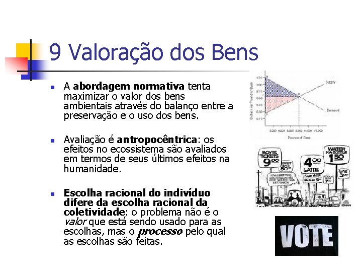 9 Valoração dos Bens n n n A abordagem normativa tenta maximizar o valor