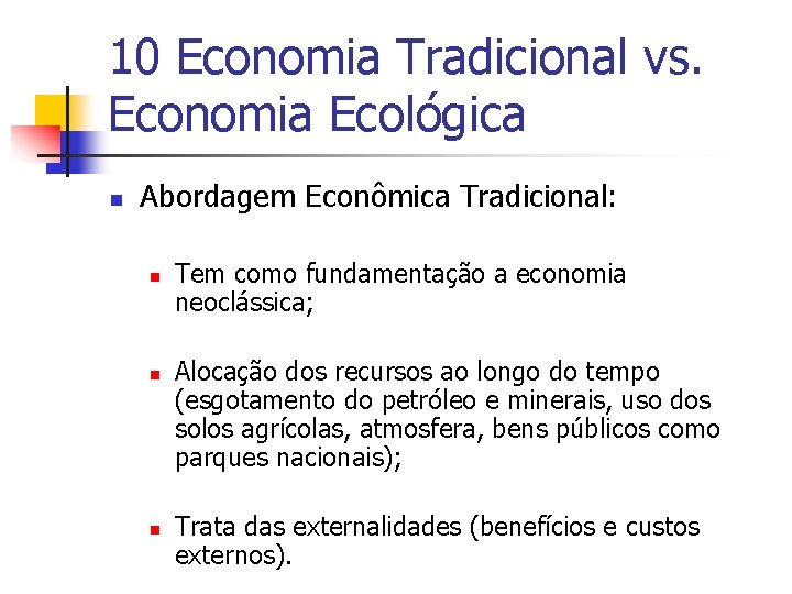 10 Economia Tradicional vs. Economia Ecológica n Abordagem Econômica Tradicional: n n n Tem