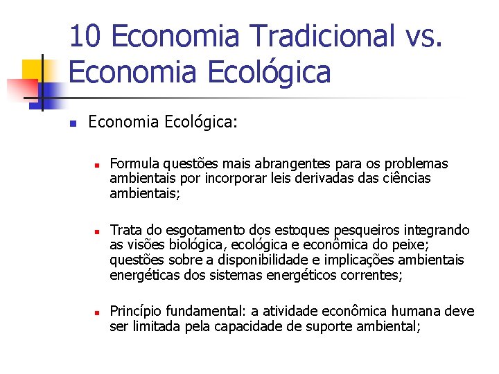 10 Economia Tradicional vs. Economia Ecológica n Economia Ecológica: n n n Formula questões