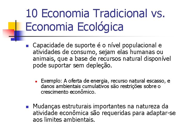 10 Economia Tradicional vs. Economia Ecológica n Capacidade de suporte é o nível populacional