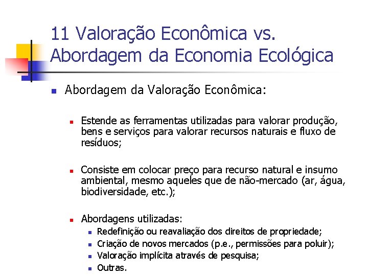 11 Valoração Econômica vs. Abordagem da Economia Ecológica n Abordagem da Valoração Econômica: n