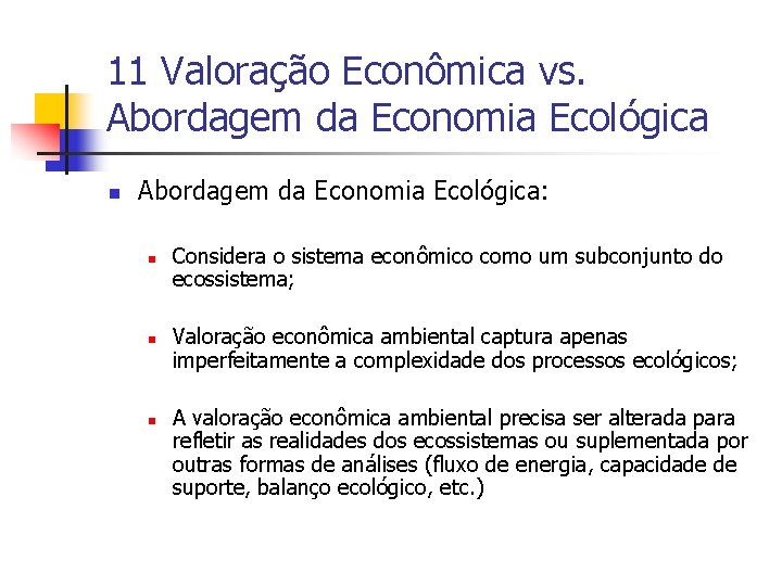11 Valoração Econômica vs. Abordagem da Economia Ecológica n Abordagem da Economia Ecológica: n