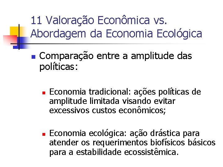 11 Valoração Econômica vs. Abordagem da Economia Ecológica n Comparação entre a amplitude das