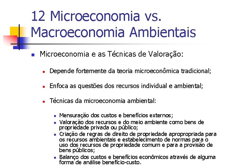 12 Microeconomia vs. Macroeconomia Ambientais n Microeconomia e as Técnicas de Valoração: n Depende