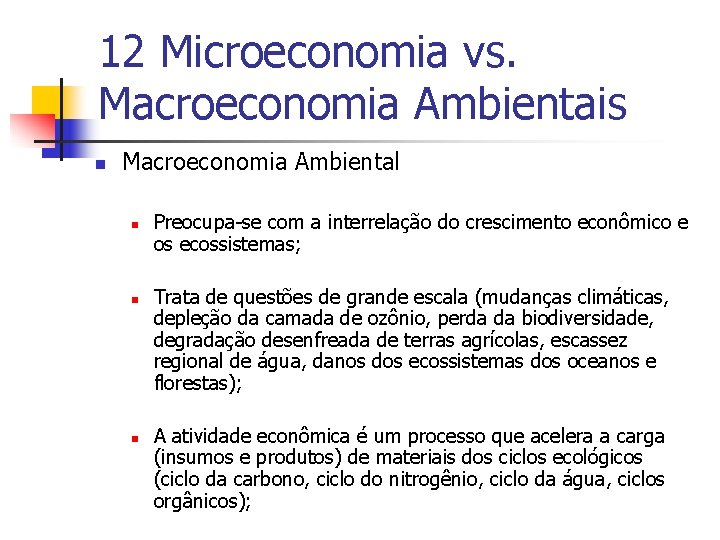 12 Microeconomia vs. Macroeconomia Ambientais n Macroeconomia Ambiental n n n Preocupa-se com a