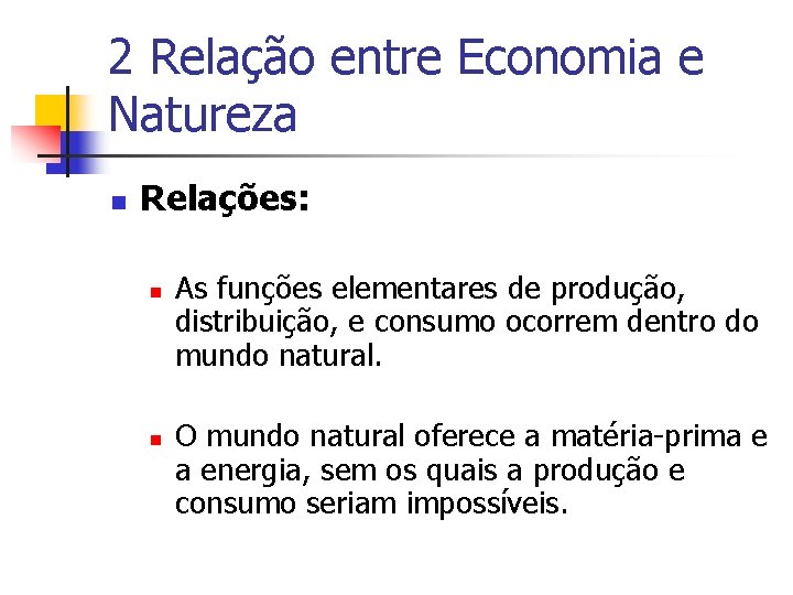2 Relação entre Economia e Natureza n Relações: n n As funções elementares de