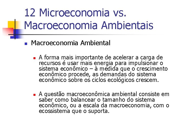 12 Microeconomia vs. Macroeconomia Ambientais n Macroeconomia Ambiental n n A forma mais importante