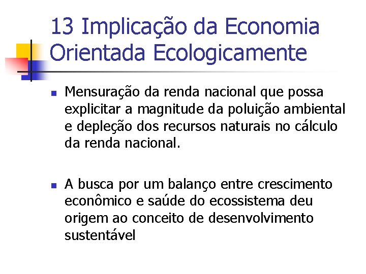 13 Implicação da Economia Orientada Ecologicamente n n Mensuração da renda nacional que possa