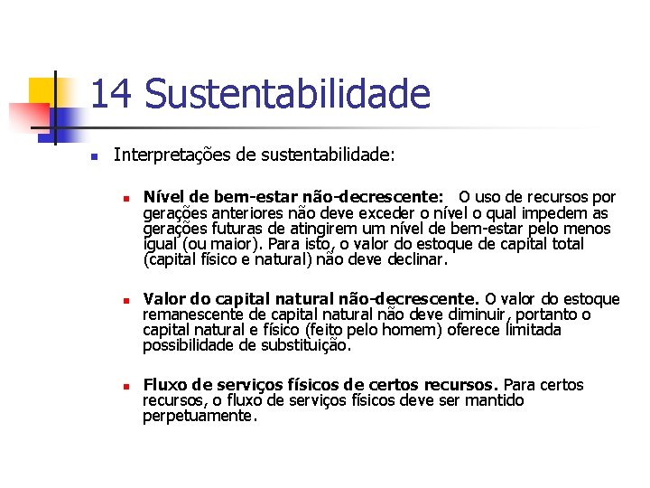 14 Sustentabilidade n Interpretações de sustentabilidade: n n n Nível de bem-estar não-decrescente: O